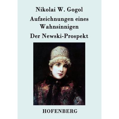 Aufzeichnungen eines Wahnsinnigen / Der Newski-Prospekt, Taschenbuch von Nikolai Wassiljewitsch Gogol, Hofenberg, 978-3-8430-7471-1