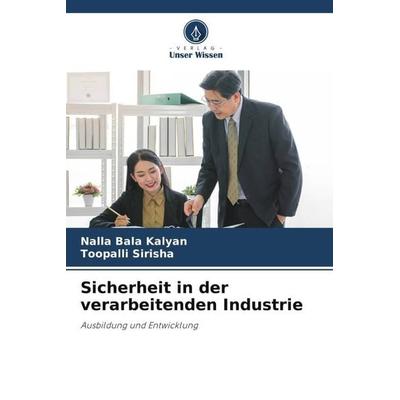 Sicherheit in der verarbeitenden Industrie, Taschenbuch von Nalla Bala Kalyan,Toopalli Sirisha, Verlag Unser Wissen, 978-620-4-87704-4
