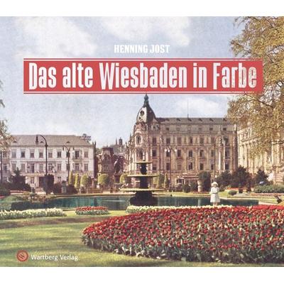 Das alte Wiesbaden in Farbe, Gebundene Ausgabe von Henning Jost, Wartberg Verlag, 978-3-8313-3219-9