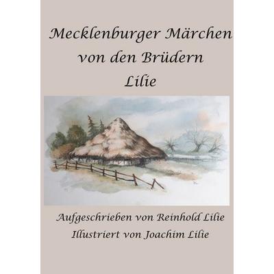 Mecklenburger Märchen von den Brüdern Lilie, Taschenbuch von Reinhold Lilie, BoD – Books on Demand, 978-3-7543-3649-6