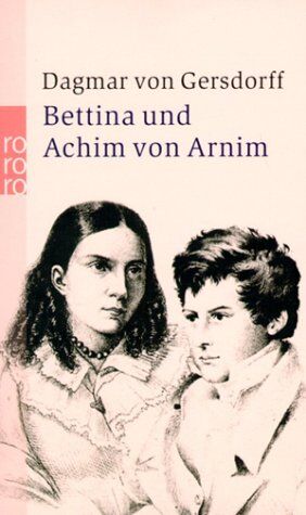Gersdorff, Dagmar von - Bettina und Achim von Arnim. Eine fast romantische Ehe - Preis vom 11.10.2026 15:43:13 h