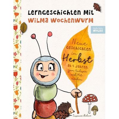 Lerngeschichten mit Wilma Wochenwurm - Neue Geschichten im Herbst, Taschenbuch von Susanne Bohne, BoD – Books on Demand, 978-3-7543-2785-2