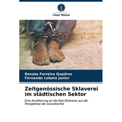 Zeitgenössische Sklaverei im städtischen Sektor, Taschenbuch von Renata Ferreira Quadros,Fernando Lobato Júnior, Verlag Unser Wissen,