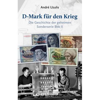 D-Mark für den Krieg, Gebundene Ausgabe von André Uzulis, Regionalia Verlag, 978-3-95540-462-8
