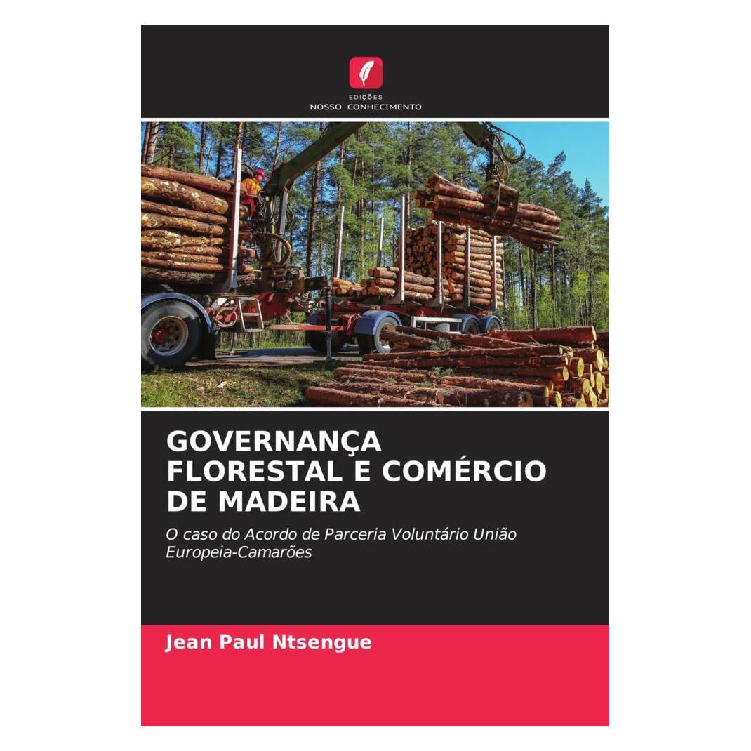 Edicoes Nosso Conhecimento Governança Florestal E Comércio De Madeira (Softcover, Jean Paul Ntsengue) (56219722)