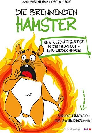 Axel Berger - Die brennenden Hamster: Eine (Geschäfts-)reise in den Burnout - und wieder hinaus! - Preis vom 09.10.2026 07:28:09 h