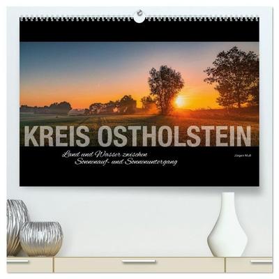 Kreis Ostholstein - Land und Wasser zwischen Sonnenauf- und Sonnenuntergang (hochwertiger Premium Wandkalender 2027 DIN A2 quer), Kunstdruck in