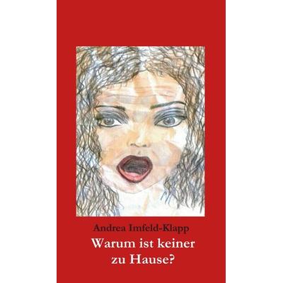 Warum ist keiner zu Hause?, Gebundene Ausgabe von Andrea Imfeld-Klapp, Tredition, 978-3-7482-1728-2