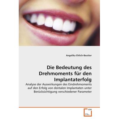 Die Bedeutung des Drehmoments für den Implantaterfolg, Taschenbuch von Angelika Ehlich-Beutter, VDM, 978-3-639-05643-3