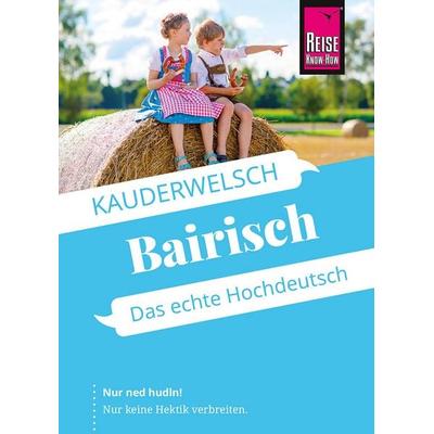 Reise Know-How Sprachführer Bairisch - das echte Hochdeutsch, Taschenbuch von Richard Kölbl, Reise Know-How Verlag Peter Rump GmbH, 978-3-8317-6564-5