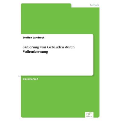 Sanierung von Gebäuden durch Vollentkernung, Taschenbuch von Steffen Landrock, GRIN, 978-3-8386-4208-6