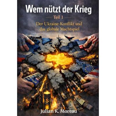 Wem nützt der Krieg, Taschenbuch von Julian K. Moreau, Tolino media, 978-3-695-62164-4