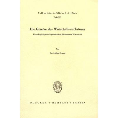 Die Gesetze des Wirtschaftswachstums., Taschenbuch von Arthur Strassl, Duncker & Humblot, 978-3-428-05145-8