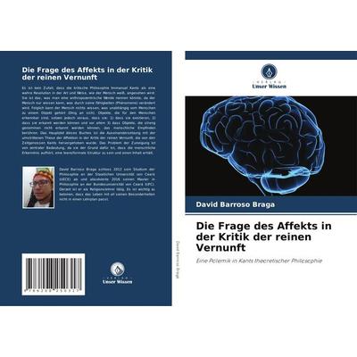Die Frage des Affekts in der Kritik der reinen Vernunft, Taschenbuch von David Barroso Braga, Verlag Unser Wissen, 978-620-8-25031-7