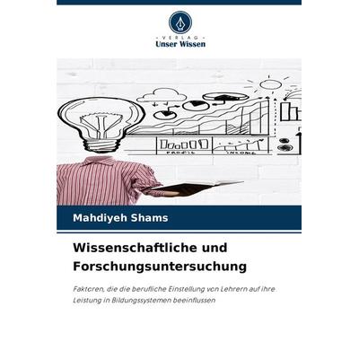 Wissenschaftliche und Forschungsuntersuchung, Taschenbuch von Mahdiyeh Shams, Verlag Unser Wissen, 978-620-7-90106-7