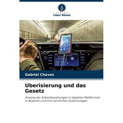 Uberisierung und das Gesetz, Taschenbuch von Gabriel Chaves, Verlag Unser Wissen, 978-620-7-01486-6