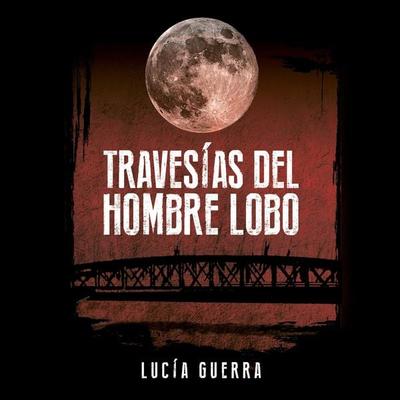 Travesías del hombre lobo - Lucía Guerra, Audio, 9789179736552