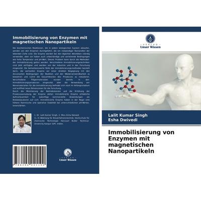 Immobilisierung von Enzymen mit magnetischen Nanopartikeln, Taschenbuch von Lalit Kumar Singh,Esha Dwivedi, Verlag Unser Wissen, 978-620-4-04110-0