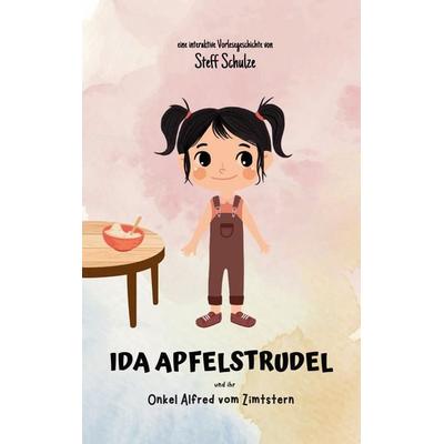 Ida Apfelstrudel, Taschenbuch von Stefanie (Steff) Schulze, BoD – Books on Demand, 978-3-7583-0363-0