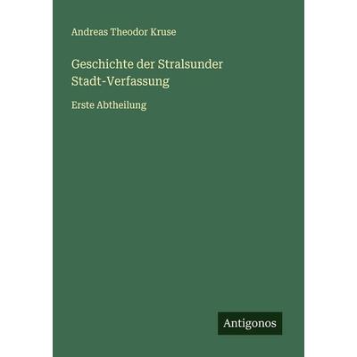 Geschichte der Stralsunder Stadt-Verfassung, Taschenbuch von Andreas Theodor Kruse, Antigonos Verlag, 978-3-563-44684-3