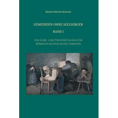 Gemeinden ohne Seelsorger, Band I, Gebundene Ausgabe von Bischof Konrad Martin, Tredition, 978-3-7497-3057-5