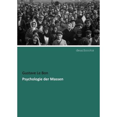 Psychologie der Massen, Taschenbuch von Gustave Le Bon, Dearbooks, 978-3-95455-951-0