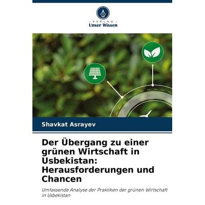 Der Übergang zu einer grünen Wirtschaft in Usbekistan: Herausforderungen und Chancen, Taschenbuch von Shavkat Asrayev, Verlag Unser Wissen,