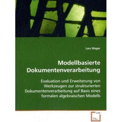 Weger, L: Modellbasierte Dokumentenverarbeitung, Taschenbuch von Lars Weger, VDM, 978-3-639-10476-9