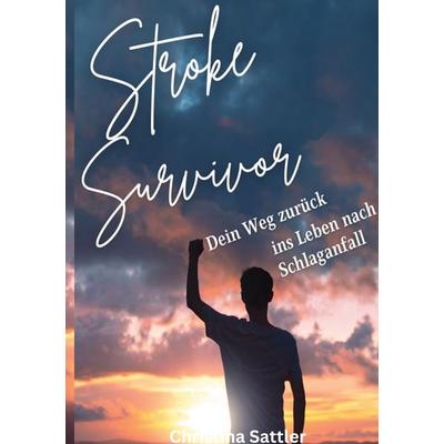 Stroke Survivor, Taschenbuch von Christina Sattler, BoD – Books on Demand, 978-3-7583-8827-9