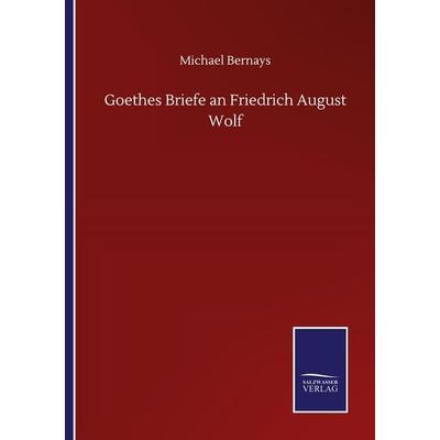 Goethes Briefe an Friedrich August Wolf, Taschenbuch von Michael Bernays, BoD - Books on Demand, 978-3-7525-1800-9