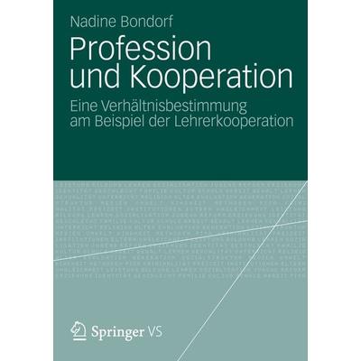 Profession und Kooperation, Taschenbuch von Nadine Bondorf, Springer Fachmedien Wiesbaden GmbH, 978-3-531-19702-9