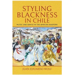 Styling Blackness in Chile, Sachbücher von Juan Eduardo Wolf