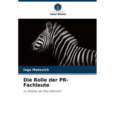 Die Rolle der PR-Fachleute, Taschenbuch von Inga Matovich, Verlag Unser Wissen, 978-620-7-86172-9