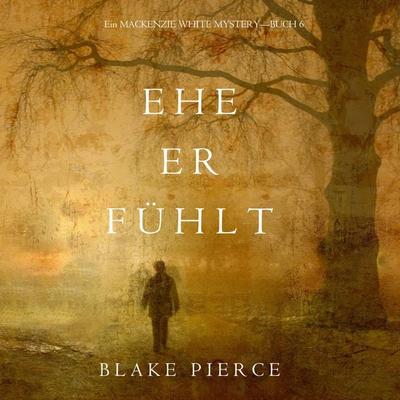 Ehe Er Fühlt (Ein Mackenzie White Mystery—Buch 6) - Blake Pierce, Audio, 9781094302263