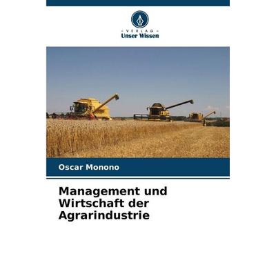 Management und Wirtschaft der Agrarindustrie, Taschenbuch von Oscar Monono, Verlag Unser Wissen