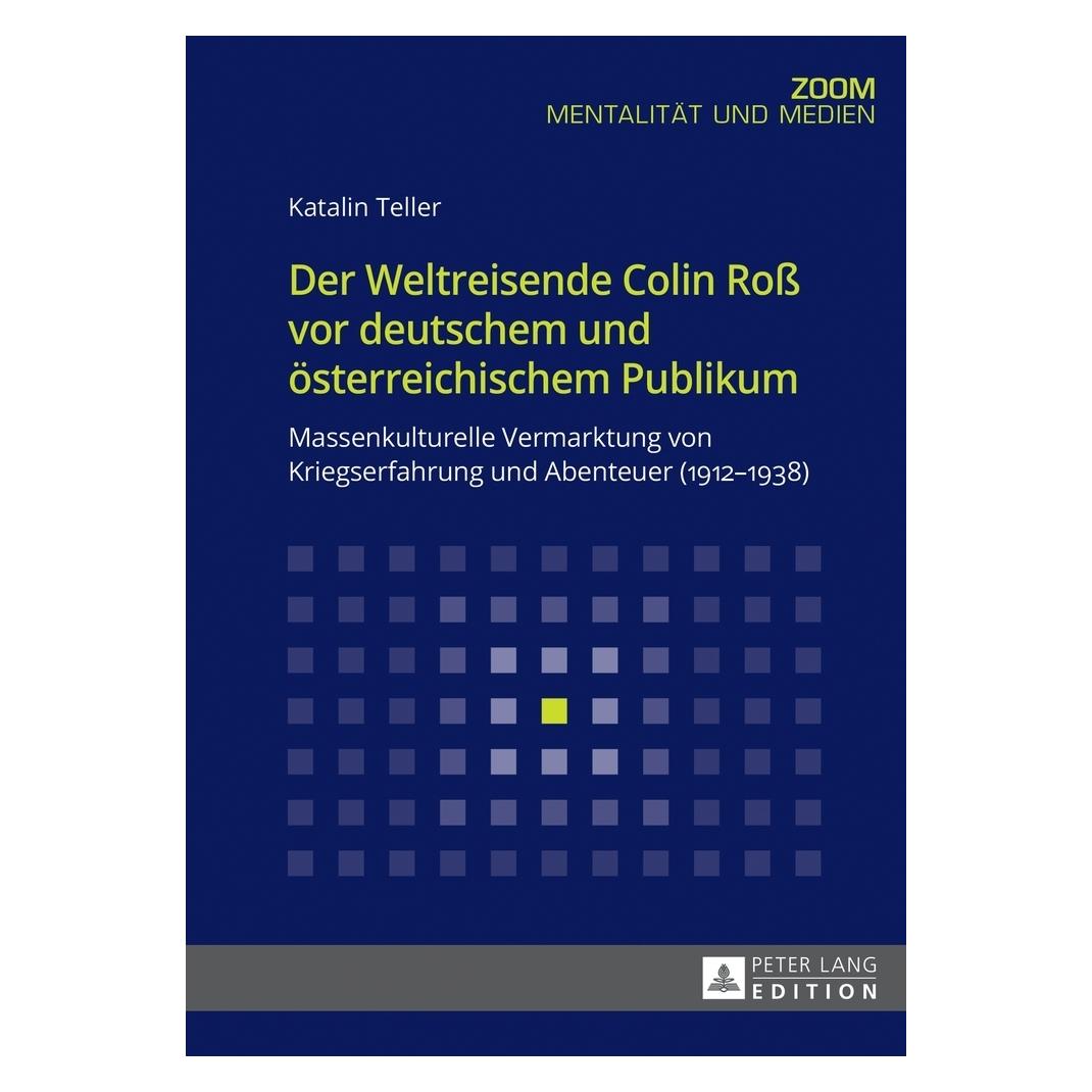 Peter Lang Der Weltreisende Colin Ross vor deutschem und österreichischem Publikum (Deutsch, Softcover, Katalin Teller) (56020070)