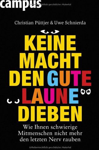 Christian Püttjer - Keine Macht den Gute-Laune-Dieben: Wie Ihnen schwierige Mitmenschen nicht mehr den letzten Nerv rauben - Preis vom 11.10.2026 15:43:13 h