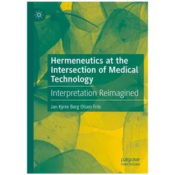 Hermeneutics at the Intersection of Medical Technology, Fachbücher von Jan Kyrre Berg Olsen Friis