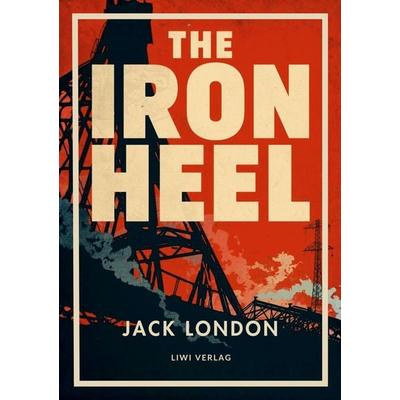 Jack London: The Iron Heel (English Edition), Taschenbuch von Jack London, Liwi Literatur- Und Wissenschaftsverlag, 978-3-7538-0357-9