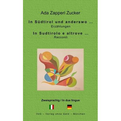 In Südtirol und anderswo ..., Taschenbuch von Ada Zapperi Zucker, VoG - Verlag ohne Geld, 978-3-943810-33-2