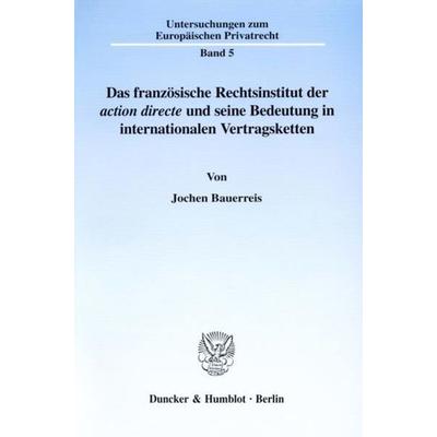 Das französische Rechtsinstitut der ›action directe‹ und seine Bedeutung in internationalen Vertragsketten., Taschenbuch von Jochen Bauerreis, Duncker