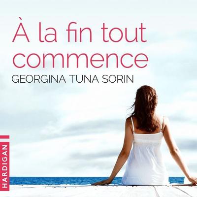 À la fin tout commence - Georgina Tuna Sorin, Audio, 9782374345963