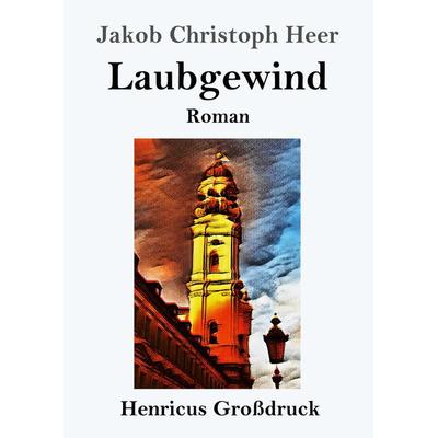 Laubgewind (Großdruck), Taschenbuch von Jakob Christoph Heer, BoD - Books on Demand, 978-3-8478-2529-6