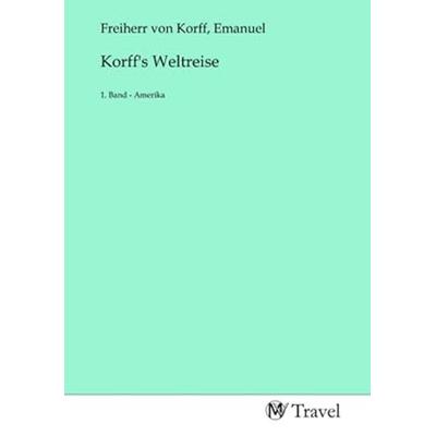 Korff's Weltreise, Taschenbuch von , MV-Travel, 978-3-96884-562-3