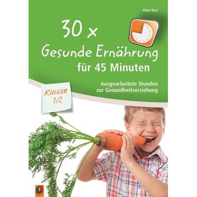 30 x Gesunde Ernährung für 45 Minuten – Klasse 1/2, Taschenbuch von Aline Kurt, Verlag an der Ruhr, 978-3-8346-3095-7