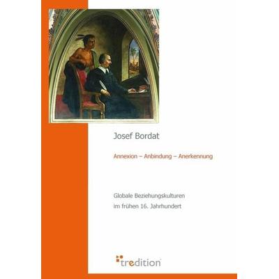 Annexion – Anbindung – Anerkennung, Taschenbuch von Josef Bordat, Tredition, 978-3-86850-293-0