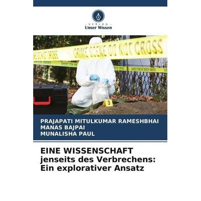 EINE WISSENSCHAFT jenseits des Verbrechens: Ein explorativer Ansatz, Taschenbuch von Prajapati Mitulkumar Rameshbhai,Manas Bajpai,Munalisha Paul,
