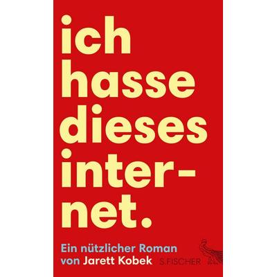 Ich hasse dieses Internet. Ein nützlicher Roman, Gebundene Ausgabe von Jarett Kobek, S. Fischer Verlag