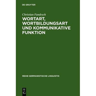 Wortart, Wortbildungsart und kommunikative Funktion, Gebundene Ausgabe von Christian Fandrych, De Gruyter, 978-3-484-31137-4