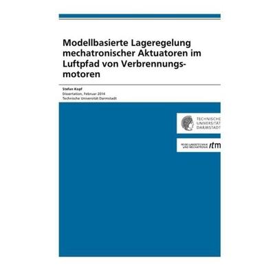 Modellbasierte Lageregelung mechatronischer Aktuatoren im Luftpfad von Verbrennungsmotoren, Taschenbuch von Stefan Kopf, Epubli, 978-3-8442-8559-8